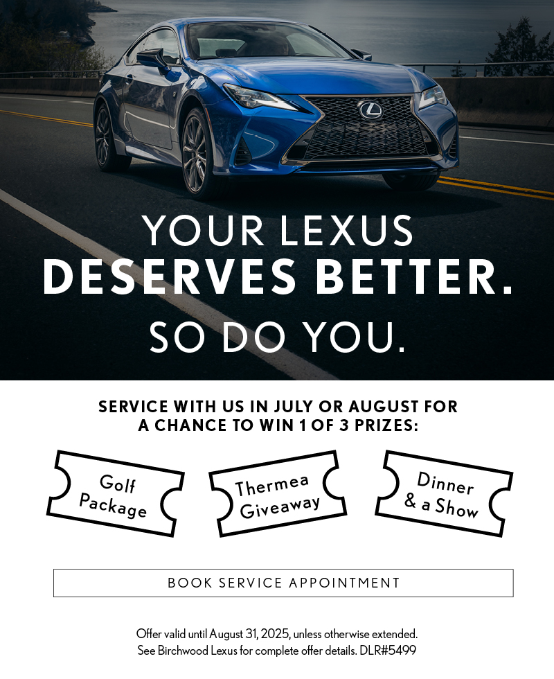 Promotional graphic for Birchwood Lexus featuring a blue Lexus coupe on a winding road. Headline reads, “Your Lexus Deserves Better. So Do You.” Encourages customers to service in July or August for a chance to win one of three prizes: a golf package, Thermea giveaway, or dinner and a show. Includes a “Book Service Appointment” button and offer disclaimer at the bottom.